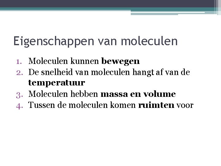 Eigenschappen van moleculen 1. Moleculen kunnen bewegen 2. De snelheid van moleculen hangt af