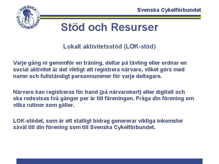 Svenska Cykelförbundet Stöd och Resurser Lokalt aktivitetsstöd (LOK-stöd) Varje gång ni genomför en träning,