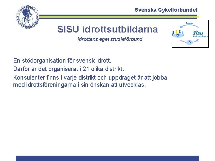 Svenska Cykelförbundet SISU idrottsutbildarna idrottens eget studieförbund En stödorganisation för svensk idrott. Därför är