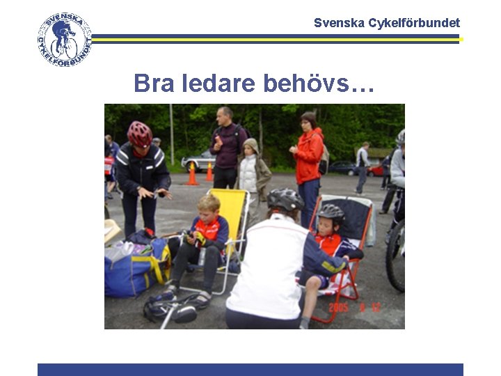 Svenska Cykelförbundet Bra ledare behövs… 
