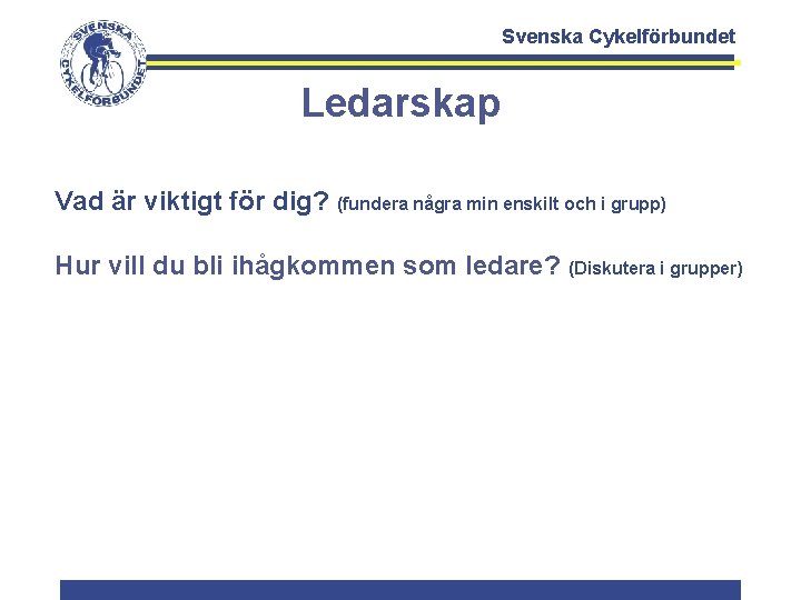 Svenska Cykelförbundet Ledarskap Vad är viktigt för dig? (fundera några min enskilt och i