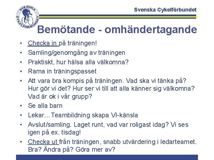 Svenska Cykelförbundet Bemötande - omhändertagande • • • Checka in på träningen! Samling/genomgång av