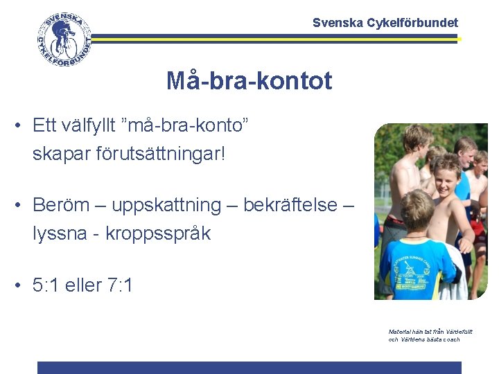 Svenska Cykelförbundet Må-bra-kontot • Ett välfyllt ”må-bra-konto” skapar förutsättningar! • Beröm – uppskattning –