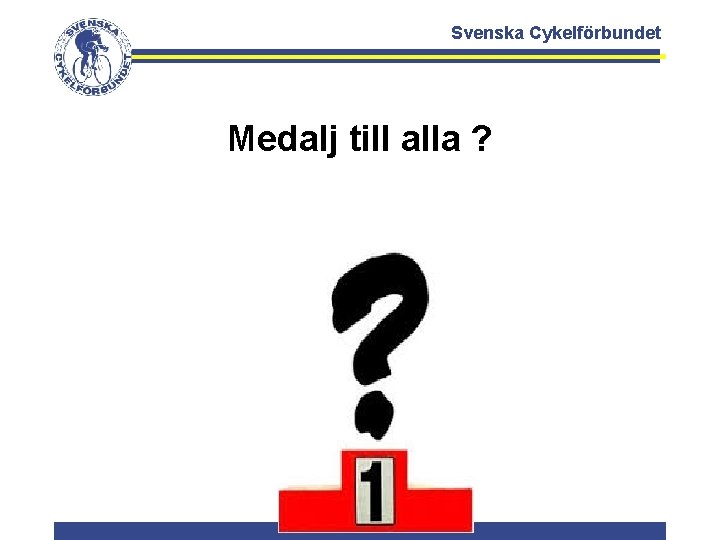 Svenska Cykelförbundet Medalj till alla ? 