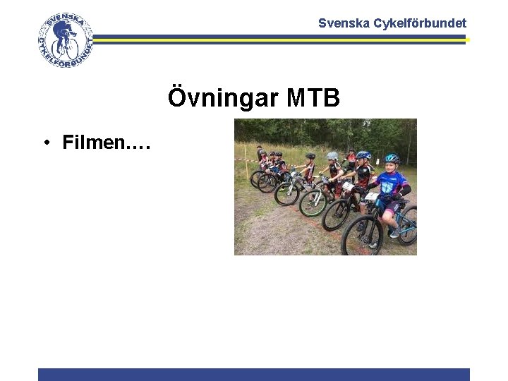 Svenska Cykelförbundet Övningar MTB • Filmen…. 