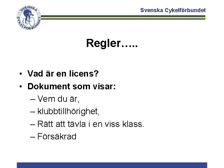 Svenska Cykelförbundet Regler…. . • Vad är en licens? • Dokument som visar: –