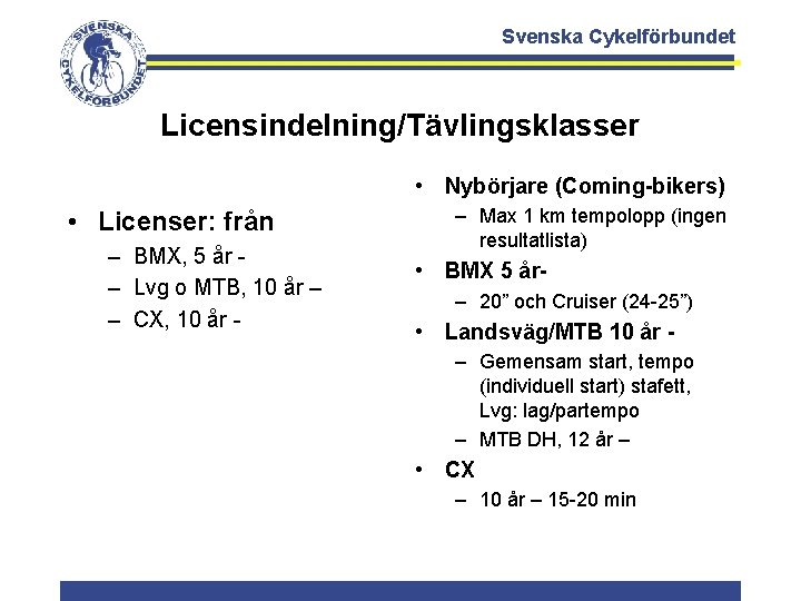 Svenska Cykelförbundet Licensindelning/Tävlingsklasser • Nybörjare (Coming-bikers) • Licenser: från – BMX, 5 år –