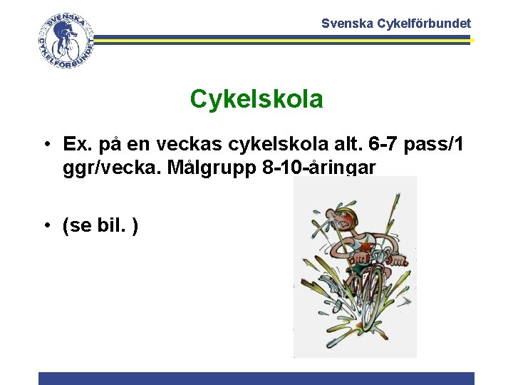 Svenska Cykelförbundet Cykelskola • Ex. på en veckas cykelskola alt. 6 -7 pass/1 ggr/vecka.