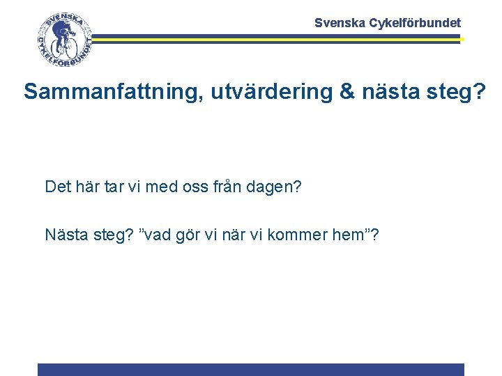Svenska Cykelförbundet Sammanfattning, utvärdering & nästa steg? Det här tar vi med oss från