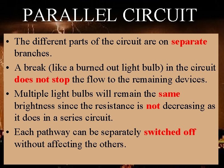 PARALLEL CIRCUIT • The different parts of the circuit are on separate branches. •