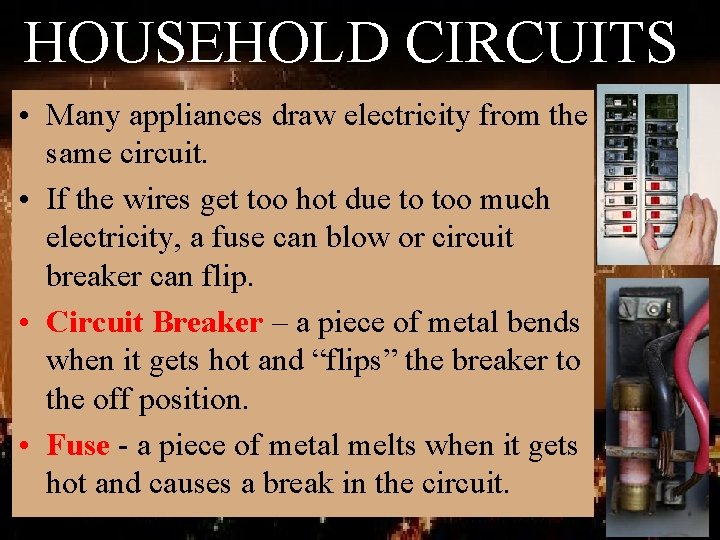HOUSEHOLD CIRCUITS • Many appliances draw electricity from the same circuit. • If the