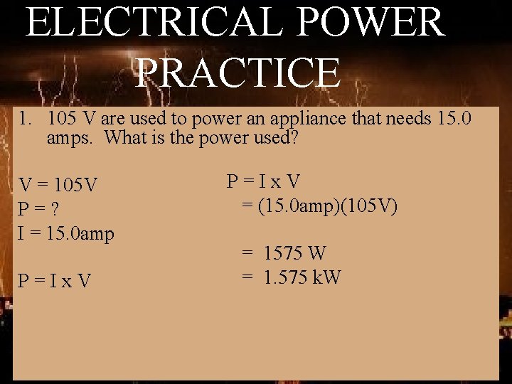 ELECTRICAL POWER PRACTICE 1. 105 V are used to power an appliance that needs