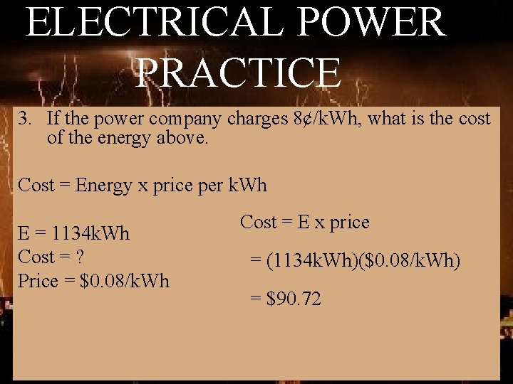 ELECTRICAL POWER PRACTICE 3. If the power company charges 8¢/k. Wh, what is the