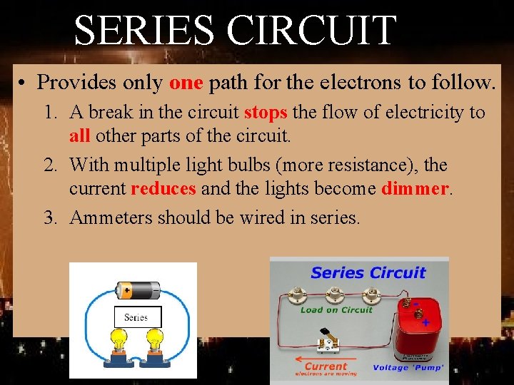 SERIES CIRCUIT • Provides only one path for the electrons to follow. 1. A