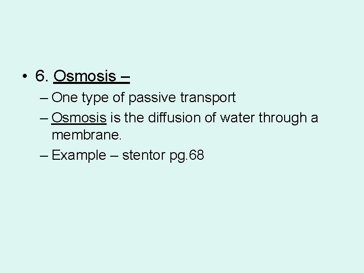  • 6. Osmosis – – One type of passive transport – Osmosis is