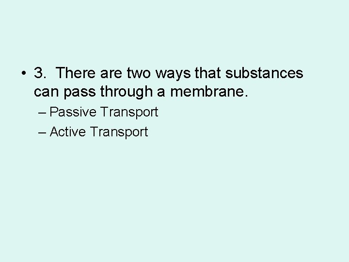  • 3. There are two ways that substances can pass through a membrane.