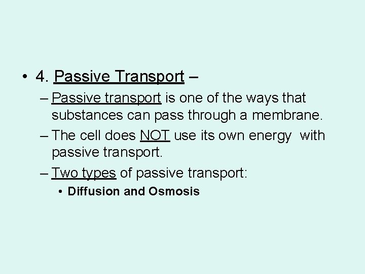  • 4. Passive Transport – – Passive transport is one of the ways