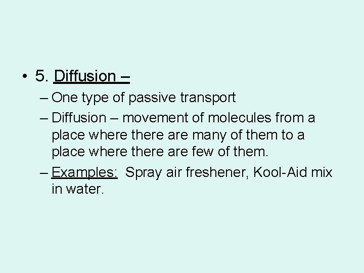  • 5. Diffusion – – One type of passive transport – Diffusion –