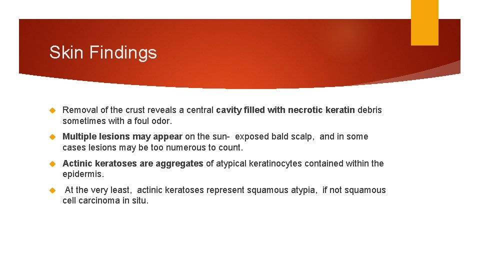 Skin Findings Removal of the crust reveals a central cavity filled with necrotic keratin