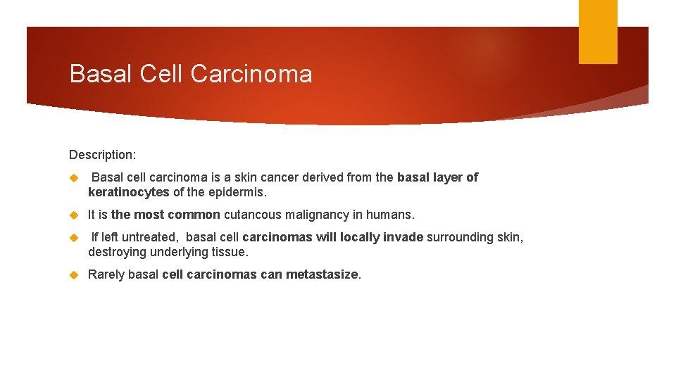 Basal Cell Carcinoma Description: Basal cell carcinoma is a skin cancer derived from the