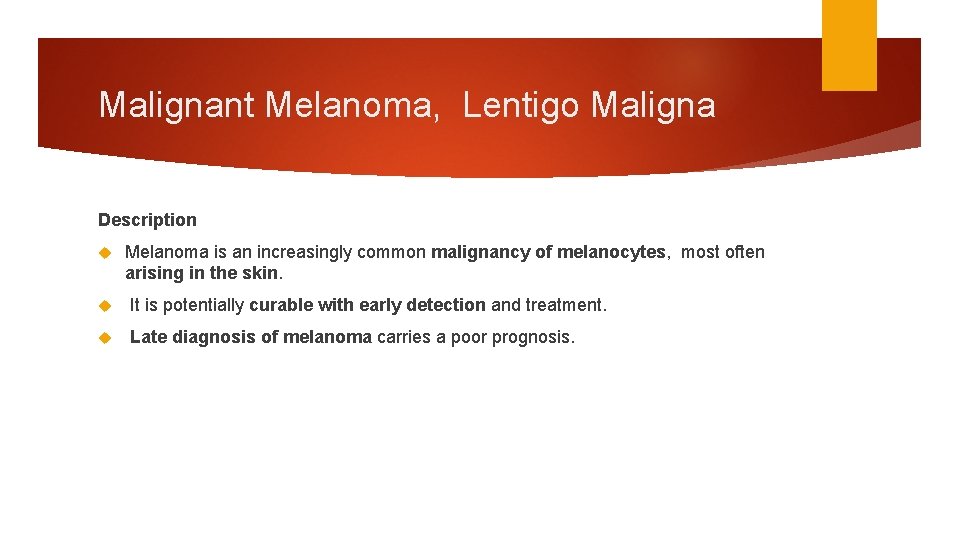 Malignant Melanoma, Lentigo Maligna Description Melanoma is an increasingly common malignancy of melanocytes, most