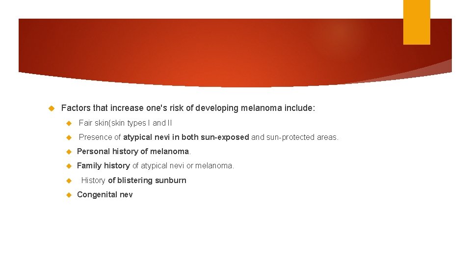  Factors that increase one's risk of developing melanoma include: Fair skin(skin types I