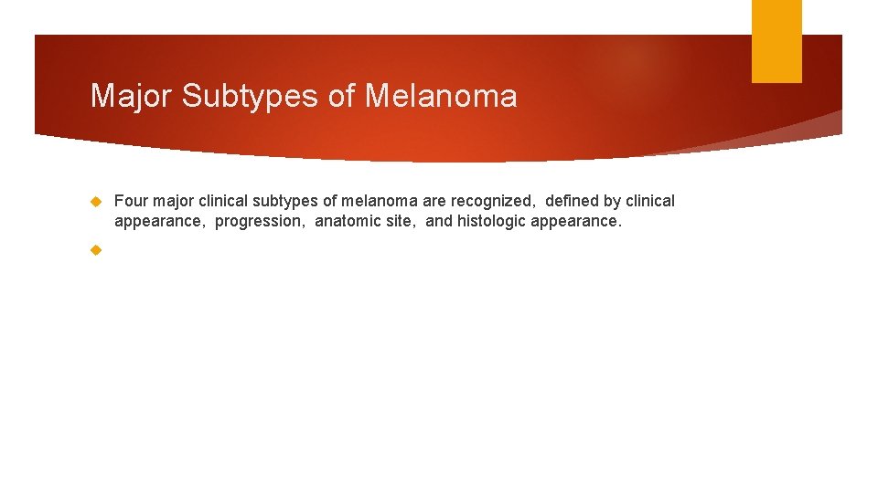 Major Subtypes of Melanoma Four major clinical subtypes of melanoma are recognized, defined by