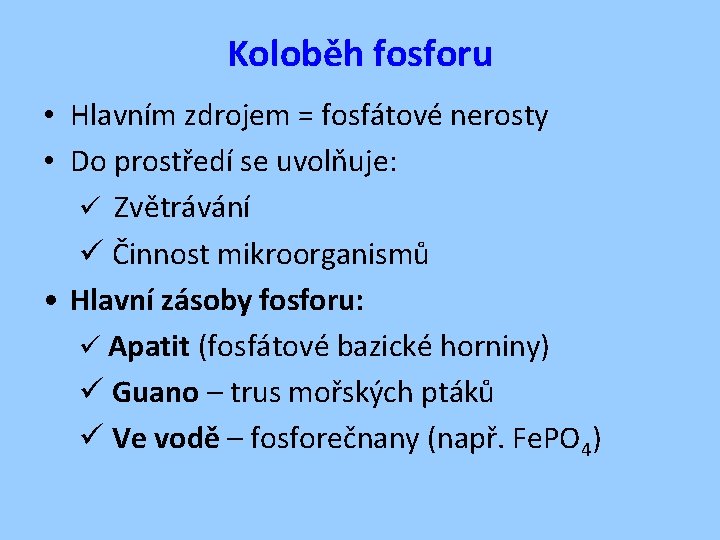 Koloběh fosforu • Hlavním zdrojem = fosfátové nerosty • Do prostředí se uvolňuje: ü