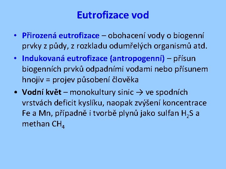 Eutrofizace vod • Přirozená eutrofizace – obohacení vody o biogenní prvky z půdy, z