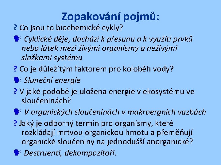 Zopakování pojmů: ? Co jsou to biochemické cykly? Cyklické děje, dochází k přesunu a