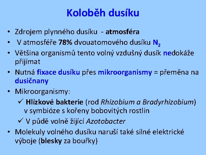 Koloběh dusíku • Zdrojem plynného dusíku - atmosféra • V atmosféře 78% dvouatomového dusíku