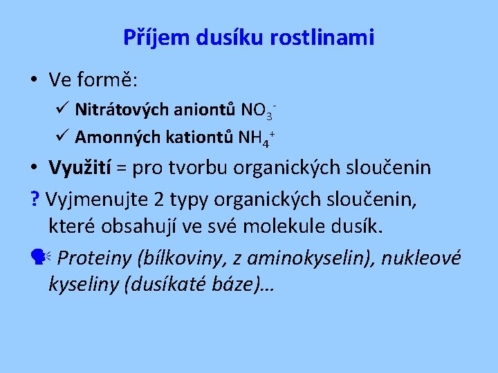 Příjem dusíku rostlinami • Ve formě: ü Nitrátových aniontů NO 3ü Amonných kationtů NH