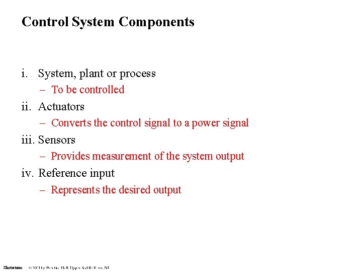 Control System Components i. System, plant or process – To be controlled ii. Actuators Control System Components i. System, plant or process – To be controlled ii. Actuators