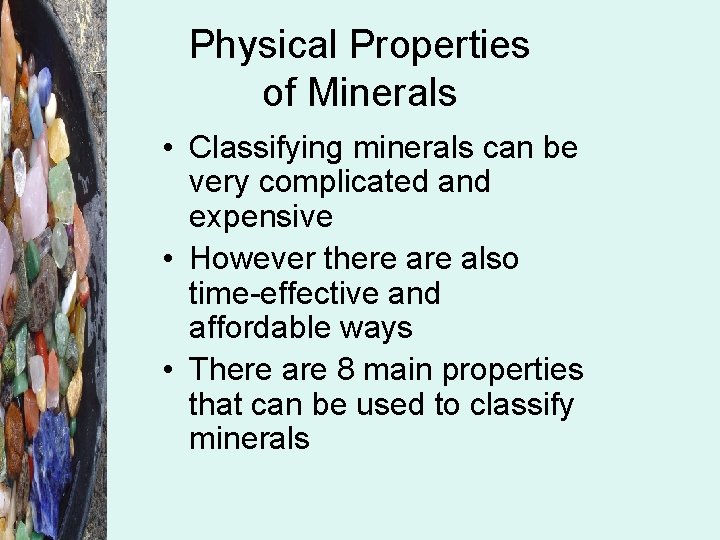 Physical Properties of Minerals • Classifying minerals can be very complicated and expensive •