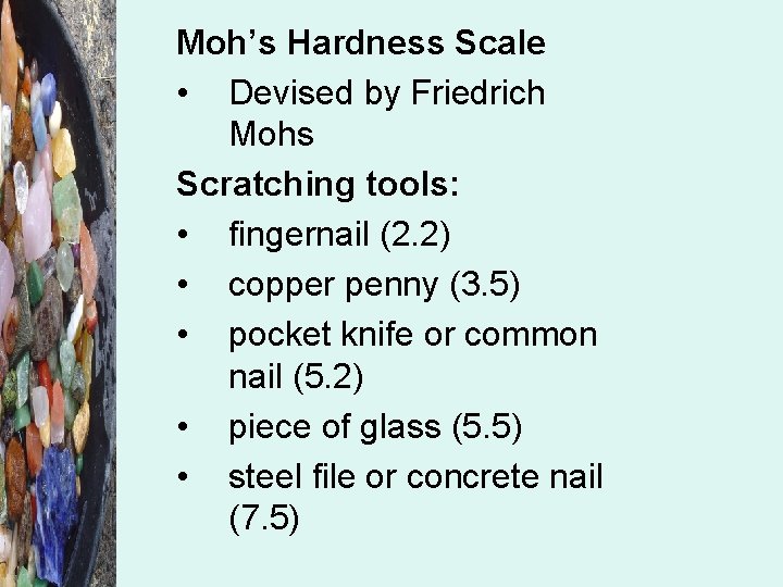 Moh’s Hardness Scale • Devised by Friedrich Mohs Scratching tools: • fingernail (2. 2)