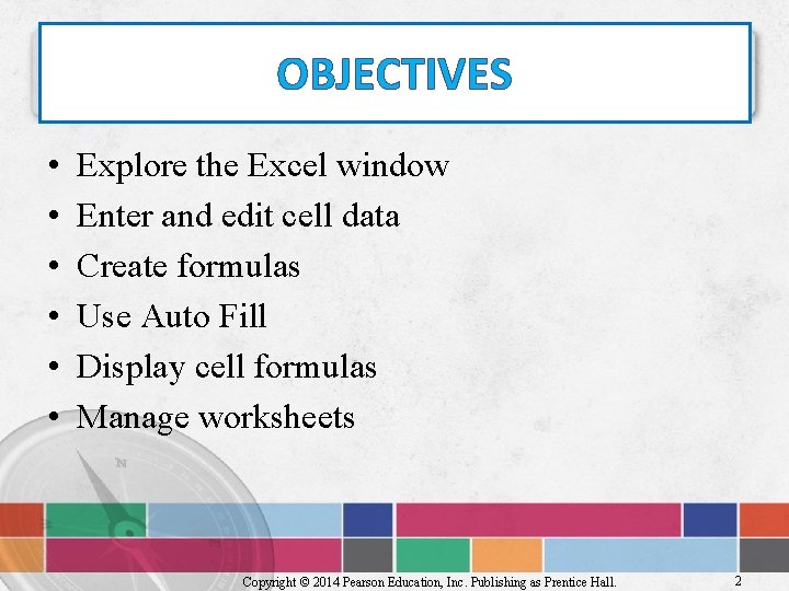 OBJECTIVES • • • Explore the Excel window Enter and edit cell data Create