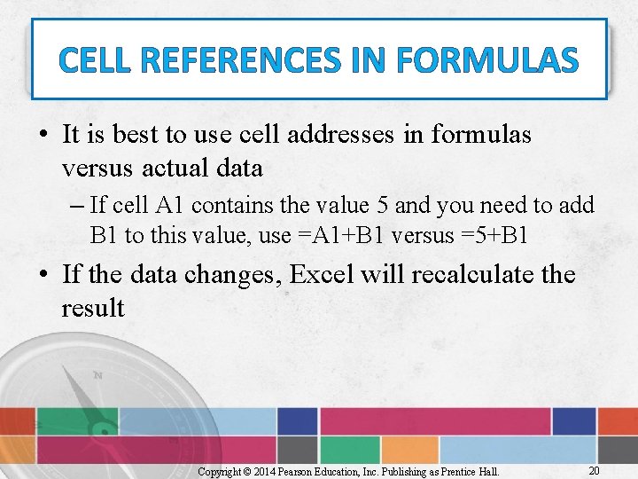 CELL REFERENCES IN FORMULAS • It is best to use cell addresses in formulas