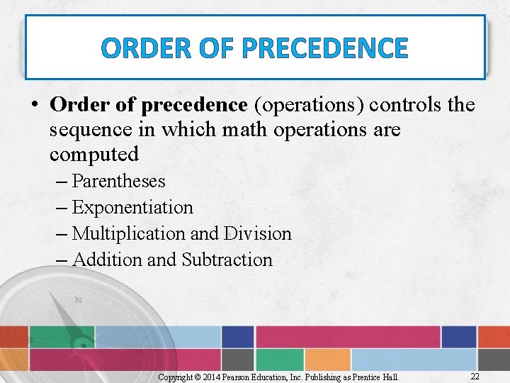 ORDER OF PRECEDENCE • Order of precedence (operations) controls the sequence in which math