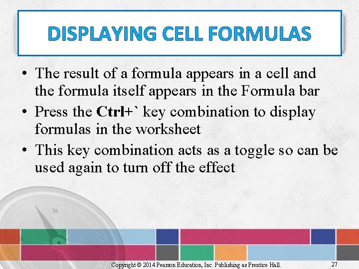 DISPLAYING CELL FORMULAS • The result of a formula appears in a cell and