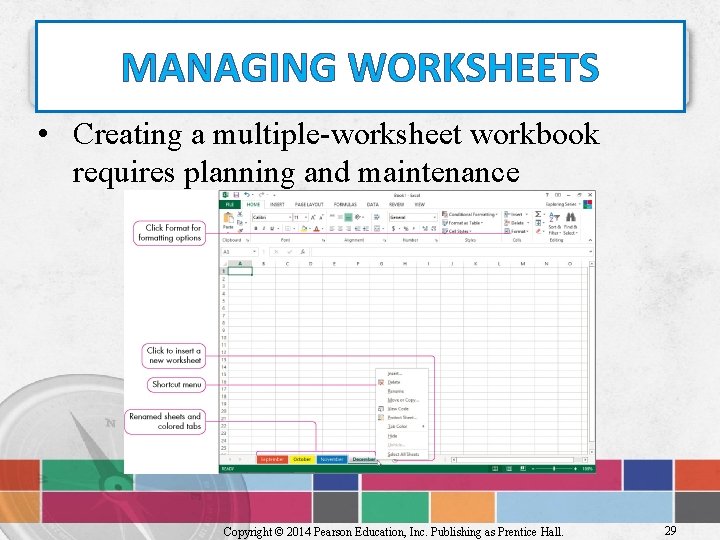 MANAGING WORKSHEETS • Creating a multiple-worksheet workbook requires planning and maintenance Copyright © 2014