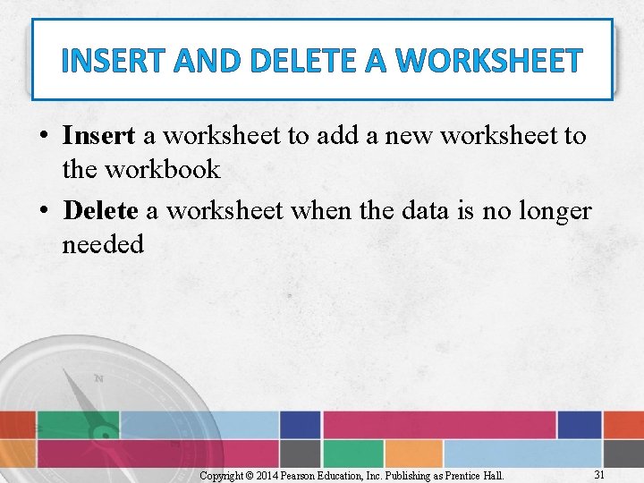 INSERT AND DELETE A WORKSHEET • Insert a worksheet to add a new worksheet