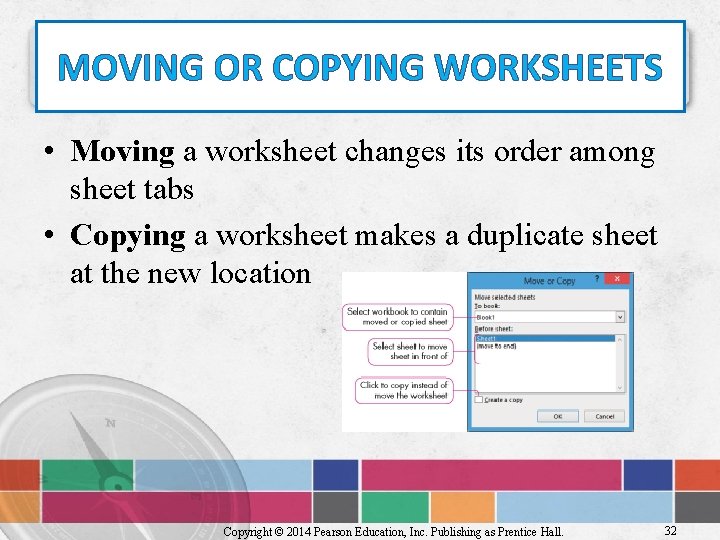 MOVING OR COPYING WORKSHEETS • Moving a worksheet changes its order among sheet tabs