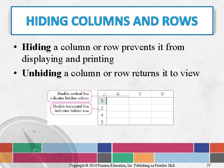 HIDING COLUMNS AND ROWS • Hiding a column or row prevents it from displaying