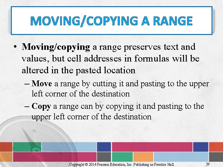 MOVING/COPYING A RANGE • Moving/copying a range preserves text and values, but cell addresses