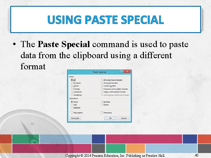 USING PASTE SPECIAL • The Paste Special command is used to paste data from