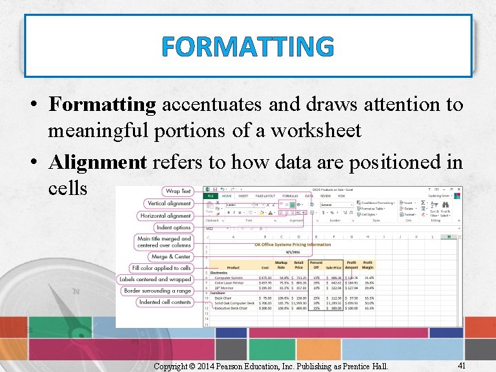 FORMATTING • Formatting accentuates and draws attention to meaningful portions of a worksheet •