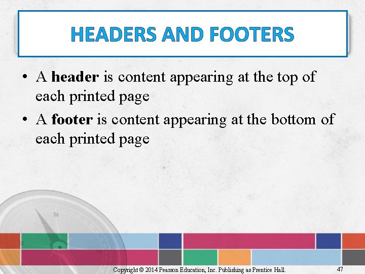 HEADERS AND FOOTERS • A header is content appearing at the top of each