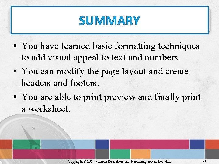 SUMMARY • You have learned basic formatting techniques to add visual appeal to text