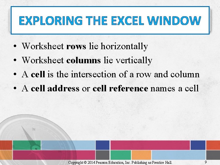 EXPLORING THE EXCEL WINDOW • • Worksheet rows lie horizontally Worksheet columns lie vertically