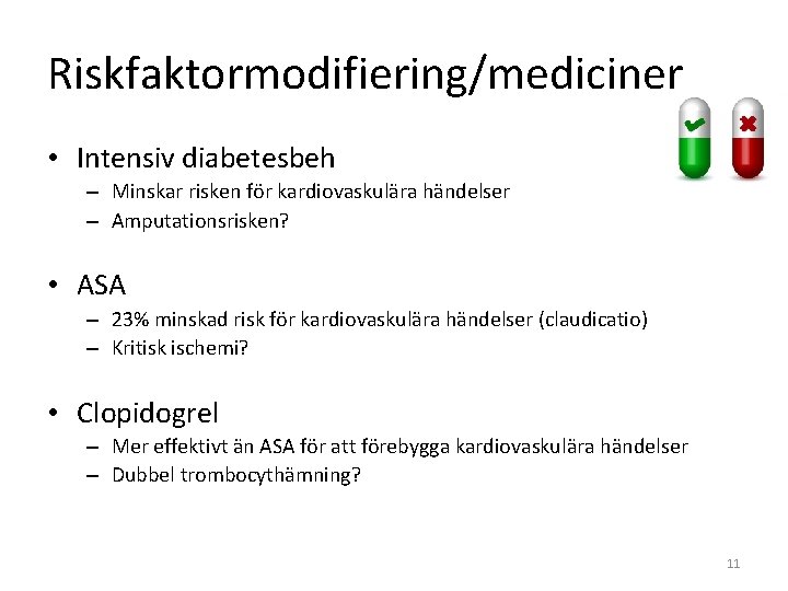 Riskfaktormodifiering/mediciner • Intensiv diabetesbeh – Minskar risken för kardiovaskulära händelser – Amputationsrisken? • ASA